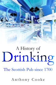 A History of Drinking : The Scottish Pub since 1700