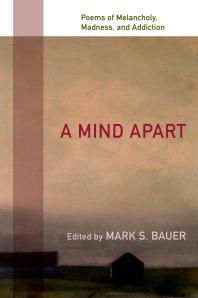 A Mind Apart : Poems of Melancholy, Madness, and Addiction