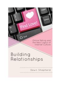 Building Relationships : Online Dating and the New Logics of Internet Culture