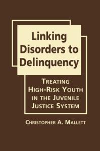 Linking Disorders to Delinquency : Treating High-Risk Youth in the Juvenile Justice System