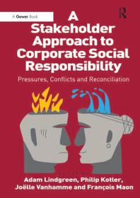 A Stakeholder Approach to Corporate Social Responsibility : Pressures, Conflicts, and Reconciliation