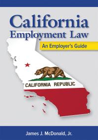 California Employment Law: An Employer’s Guide, Revised and Updated : An Employer's Guide