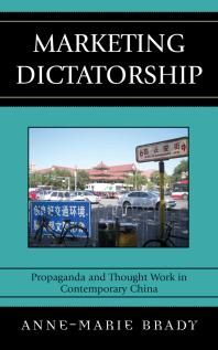 Marketing Dictatorship : Propaganda and Thought Work in Contemporary China