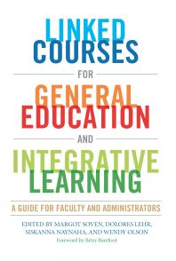 Linked Courses for General Education and Integrative Learning : A Guide for Faculty and Administrators