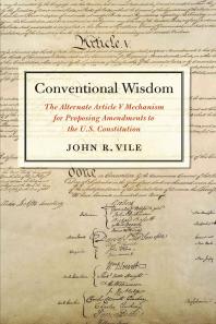 Conventional Wisdom : The Alternate Article V Mechanism for Proposing Amendments to the U.S. Constitution