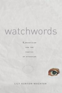 Watchwords : Romanticism and the Poetics of Attention