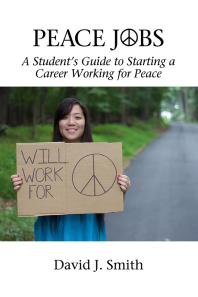 Peace Jobs : A Student's Guide to Starting a Career Working for Peace