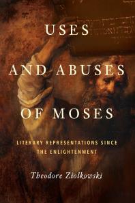 Uses and Abuses of Moses : Literary Representations since the Enlightenment