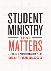 Student Ministry That Matters : 3 Elements of a Healthy Student Ministry