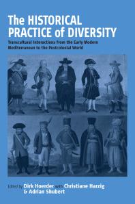 The Historical Practice of Diversity : Transcultural Interactions from the Early Modern Mediterranean to the Postcolonial World