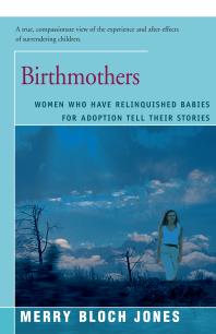 Birthmothers : Women Who Have Relinquished Babies for Adoption Tell Their Stories