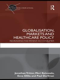 Globalisation, Markets and Healthcare Policy : Redrawing the Patient As Consumer