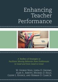 Enhancing Teacher Performance : A Toolbox of Strategies to Facilitate Moving Behavior from Problematic to Good and from Good to Great