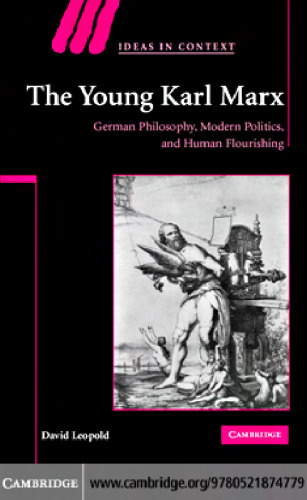 The Young Karl Marx: German Philosophy, Modern Politics, and Human Flourishing