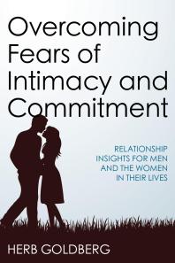 Overcoming Fears of Intimacy and Commitment : Relationship Insights for Men and the Women in Their Lives