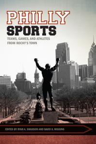 Philly Sports : Teams, Games, and Athletes from Rocky's Town