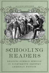 Schooling Readers : Reading Common Schools in Nineteenth-Century American Fiction