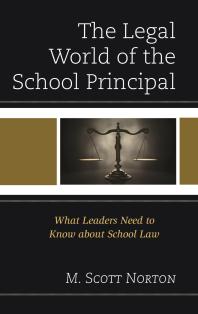 The Legal World of the School Principal : What Leaders Need to Know about School Law