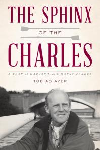 The Sphinx of the Charles : A Year at Harvard with Harry Parker