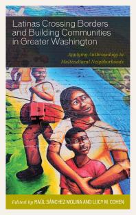 Latinas Crossing Borders and Building Communities in Greater Washington : Applying Anthropology in Multicultural Neighborhoods