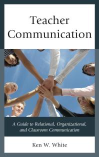 Teacher Communication : A Guide to Relational, Organizational, and Classroom Communication