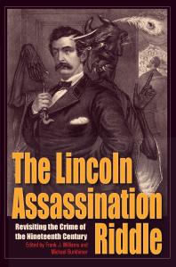 The Lincoln Assassination Riddle : Revisiting the Crime of the Nineteenth Century