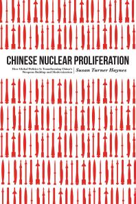 Chinese Nuclear Proliferation : How Global Politics Is Transforming China's Weapons Buildup and Modernization