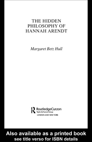 The Hidden Philosophy of Hannah Arendt