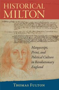 Historical Milton : Manuscript, Print, and Political Culture in Revolutionary England