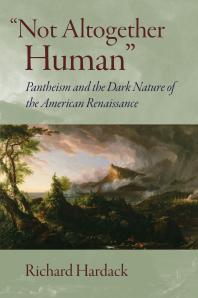 Not Altogether Human : Pantheism and the Dark Nature of the American Renaissance