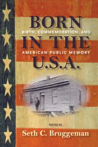 Born in the U.S.A. : Birth, Commemoration, and American Public Memory