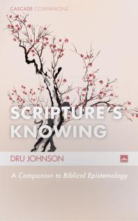 Scripture’s Knowing : A Companion to Biblical Epistemology