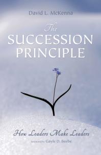 The Succession Principle : How Leaders Make Leaders