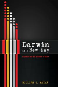 Darwin in a New Key : Evolution and the Question of Value