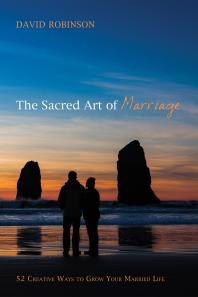 The Sacred Art of Marriage : 52 Creative Ways to Grow Your Married Life