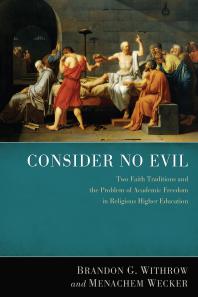 Consider No Evil : Two Faith Traditions and the Problem of Academic Freedom in Religious Higher Education