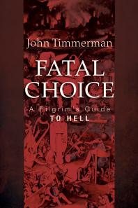 Fatal Choice : A Pilgrim’s Guide to Hell