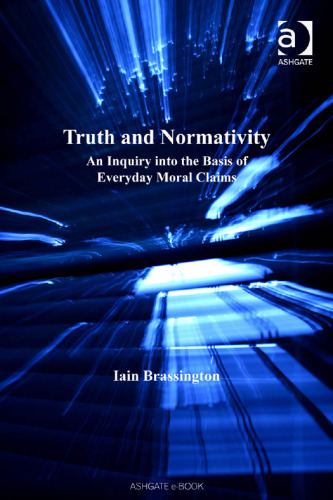 Truth and Normativity: An Inquiry into the Basis of Everyday Moral Claims 