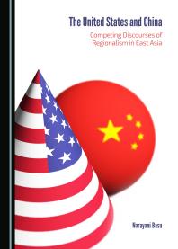 The United States and China : Competing Discourses of Regionalism in East Asia