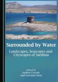 Surrounded by Water : Landscapes, Seascapes and Cityscapes of Sardinia