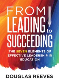 From Leading to Succeeding : The Seven Elements of Effective Leadership in Education (a Change Readiness Assessment Tool for School Initiatives)