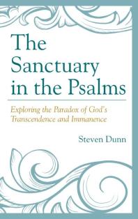 The Sanctuary in the Psalms : Exploring the Paradox of God's Transcendence and Immanence