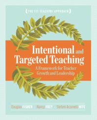 Intentional and Targeted Teaching : A Framework for Teacher Growth and Leadership