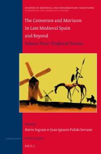 The Conversos and Moriscos in Late Medieval Spain and Beyond : Volume 3. Displaced Persons