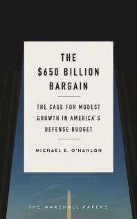 The $650 Billion Bargain : The Case for Modest Growth in America's Defense Budget