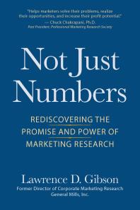 Not Just Numbers : Rediscovering the Promise and Power of Marketing Research