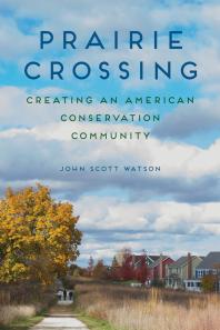 Prairie Crossing : Creating an American Conservation Community