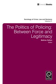 The Politics of Policing : Between Force and Legitimacy