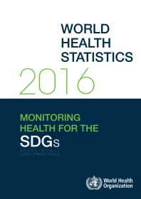 World Health Statistics 2016 : Monitoring Health for the Sustainable Development Goals (SDGs)