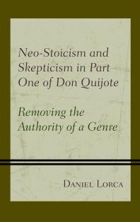 Neo-Stoicism and Skepticism in Part One of Don Quijote : Removing the Authority of a Genre